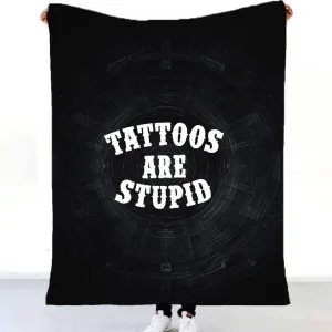 Black Tattoos Are Stupid Flannel Blanket