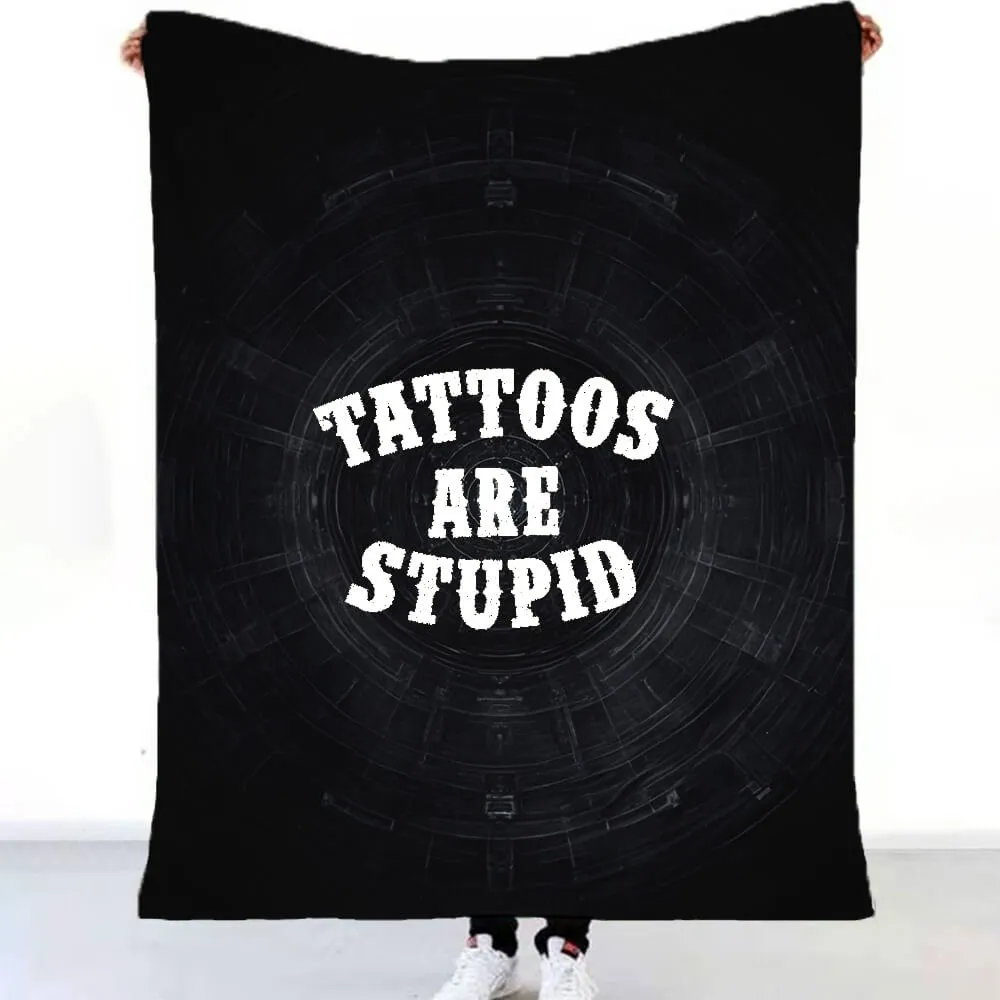 Black Tattoos Are Stupid Flannel Blanket